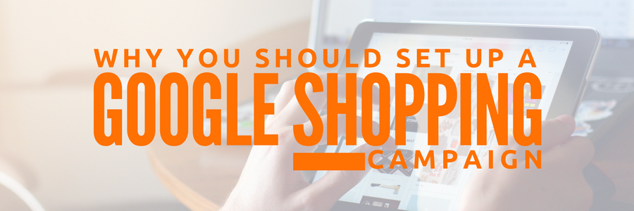Part 1: Why You Should Set Up a Google Shopping Campaign